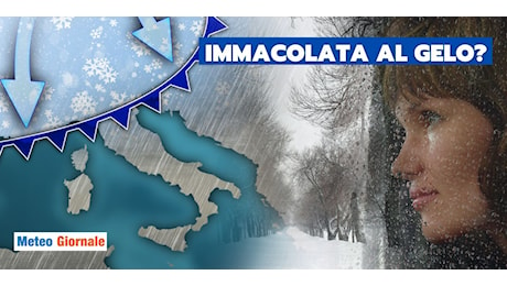 Meteo: Dicembre picchia forte, spunta il gelo dell’Immacolata!