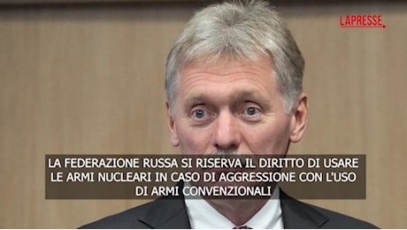 VIDEO Peskov: Russia si riserva diritto di usare armi nucleari in caso di aggressione