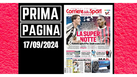 Prima pagina Corriere dello Sport: “Champions League, la super notte”