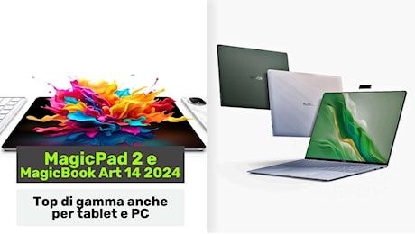 Honor MagicPad 2 e MagicBook Art 14 2024 ufficiali: tablet e PC all'altezza di Magic V3