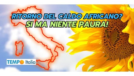 Meteo: ritorno del caldo africano? Si ma niente paura!