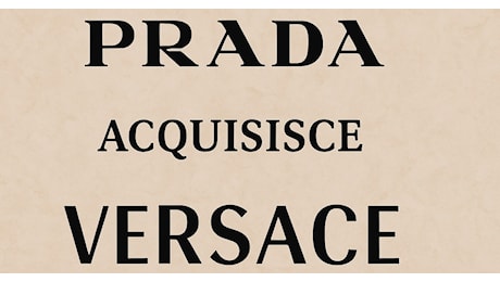 Prada acquisisce Versace: nasce un nuovo polo del lusso italiano