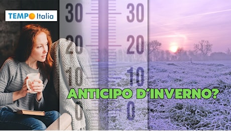 Meteo: anticipo d’Inverno in arrivo?