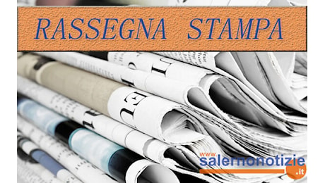 Rassegna stampa: le prime pagine dei giornali salernitani del 30 ottobre