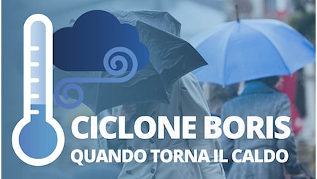 Ciclone Boris e allerta meteo per l'alluvione, le regioni a rischio: quando torna il caldo, le previsioni