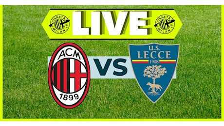 Serie A – Milan-Lecce 0-0: inizia il match! | LIVE NEWS