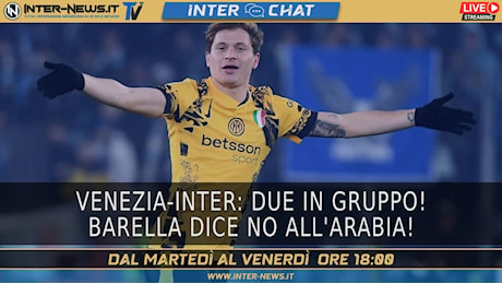 Venezia-Inter, due in gruppo! Barella, no all’Arabia! | Inter Chat Live