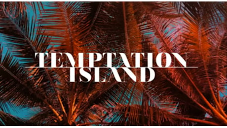 Temptation Island raddoppia, arriva la versione autunnale: «Si torna a settembre»