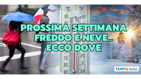 Meteo prossima settimana: dove il Freddo e la Neve? La risposta