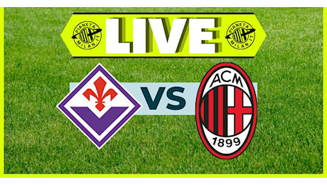 Serie A – Fiorentina-Milan: la partita del ‘Franchi’ in diretta | LIVE News