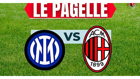 Pagelle Derby Inter-Milan 1-2: tutti monumentali, finalmente gli attributi