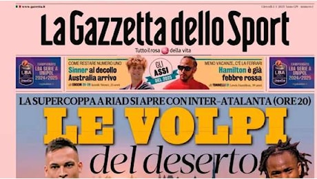 Gazzetta dello Sport: Le volpi del deserto. Inizia la Supercoppa a Riad