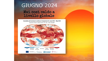 Meteo: Giugno 2024, mai così Caldo a livello Globale (non solo in Italia), è ancora record! Dati aggiornati