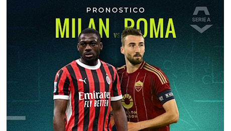 Milan-Roma pronostico e quote, quale sarà il risultato esatto? Il parere dei bookies