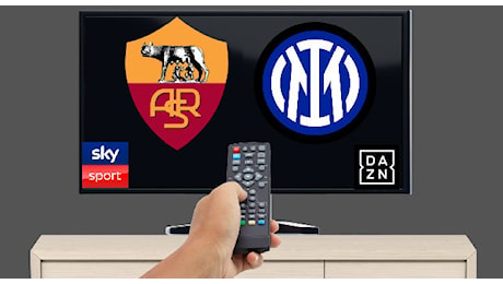 Dove vedere Roma-Inter in Tv e streaming: solo DAZN o anche in diretta Sky?