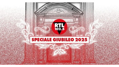 RTL 102.5 speciale Giubileo 2025: in diretta la messa da piazza San Pietro