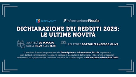 Dichiarazione dei redditi 2025: le ultime novità nel webinar del 20 maggio