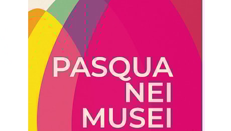 PASQUA NEI MUSEI 2025 - Mostra - Roma - Sedi varie