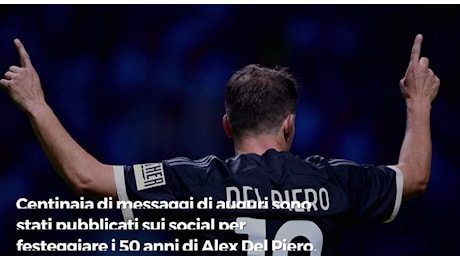 Alex Del Piero festeggia 50 anni: gli auguri della Juventus e della Nazionale