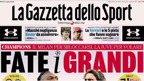 Milan e Juve in Champions, la Gazzetta apre: Fate i grandi