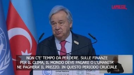 Cop29, Guterres: La finanza per il clima non è carità, è un investimento