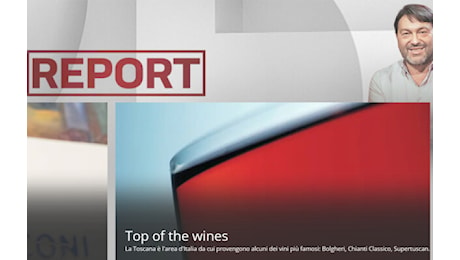 “Report” torna a mettere il vino sotto i suoi riflettori, con il servizio “Top of the wines”